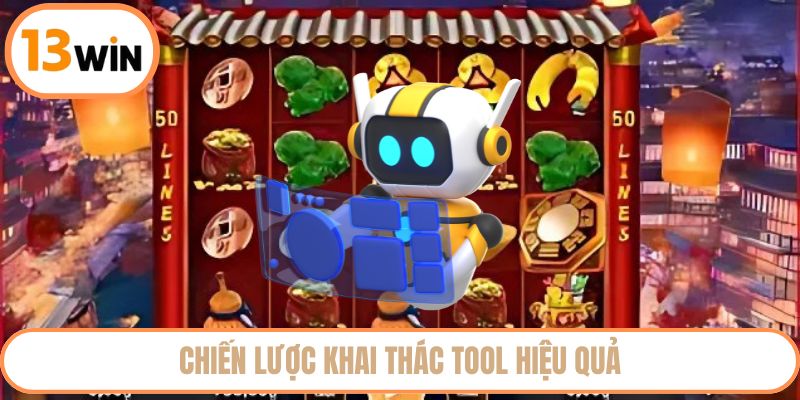 Chiến lược khai thác tool hiệu quả