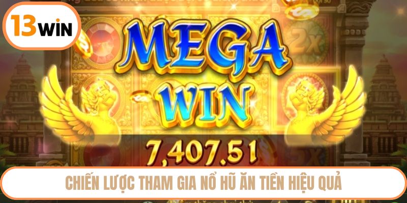 Chiến lược tham gia nổ hũ ăn tiền hiệu quả