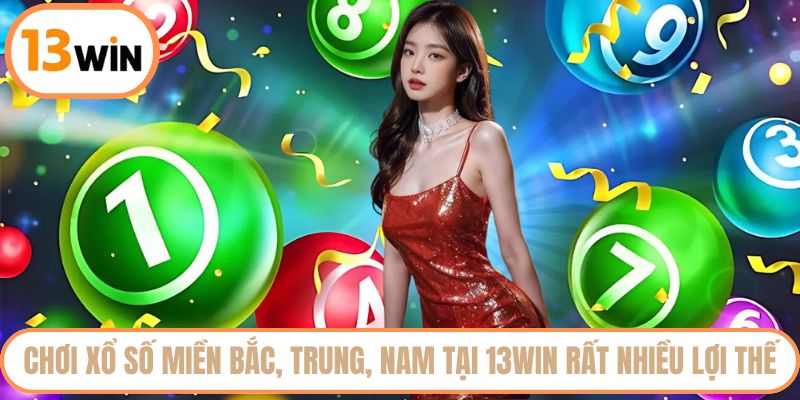 Chơi xổ số miền Bắc, Trung, Nam tại 13WIN rất nhiều lợi thế