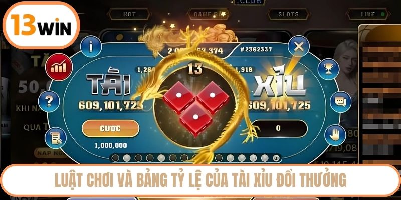 Luật chơi và bảng tỷ lệ của tài xỉu đổi thưởng