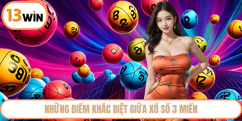 Những điểm khác biệt giữa xổ số 3 miền