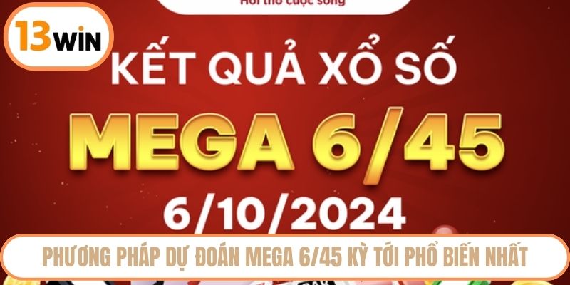 Phương pháp dự đoán Mega 6/45 kỳ tới phổ biến nhất