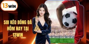 Soi Kèo Bóng Đá Hôm Nay Tại 13WIN Và Sự Kiện Đáng Chú Ý