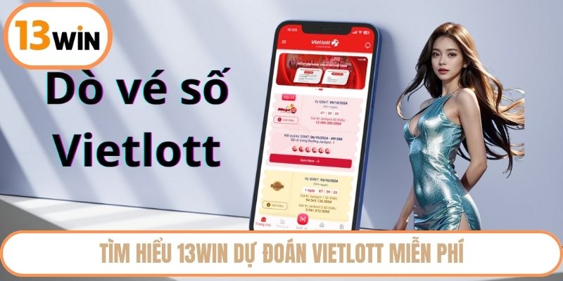 Tìm hiểu 13WIN dự đoán Vietlott miễn phí
